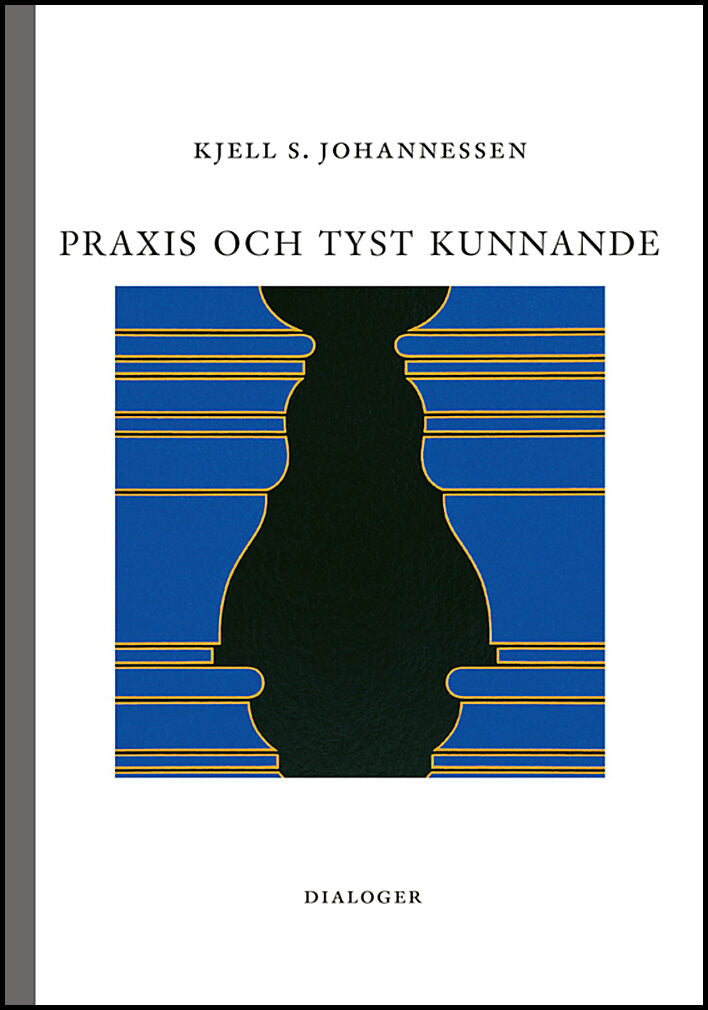 Johannessen, Kjell S. | Praxis och tyst kunnande