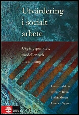 Blom, Björn| Morén, Stefan| Nygren, Lennart | Utvärdering i socialt arbete : Utgångspunkter, modeller och användning