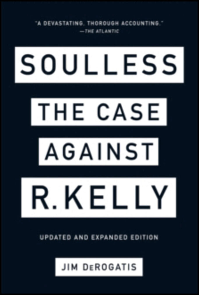 DeRogatis, Jim | Soulless : The Case Against R. Kelly
