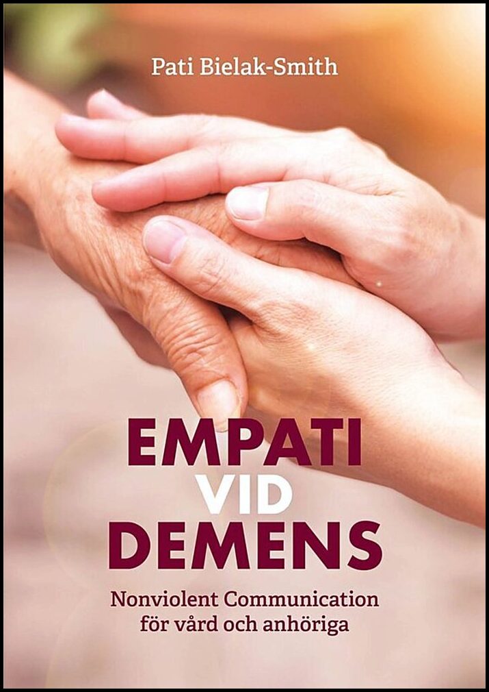 Bielak-Smith, Pati | Empati vid demens : Nonviolent Communication för vård och anhöriga