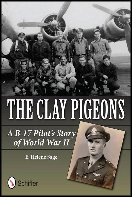 Sage E. Helene | The Clay Pigeons : A B-17 Pilot’s Story of World War II
