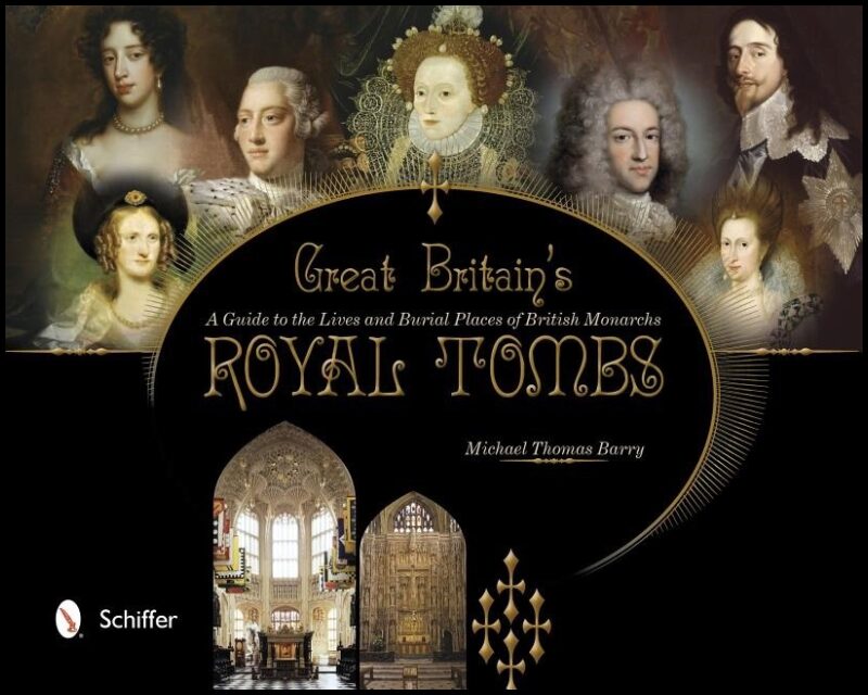 Barry, Michael Thomas | Great britains royal tombs : A guide to the lives and burial places of bri