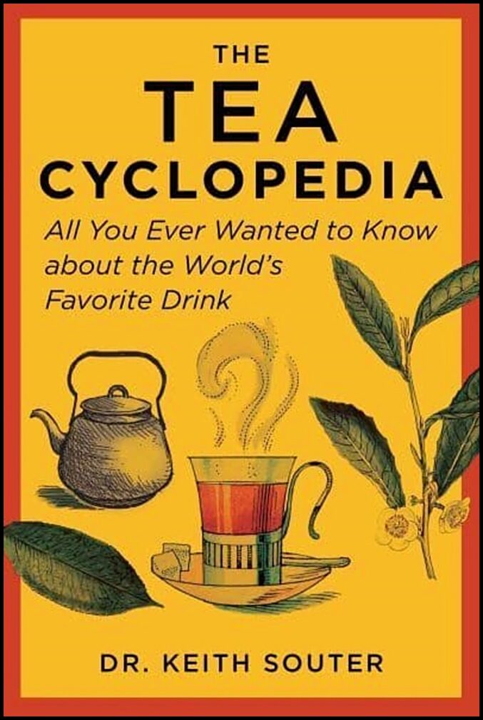 Souter, Dr. Keith | Tea Cyclopedia : All You Ever Wanted to Know about the World's Favorite Dri