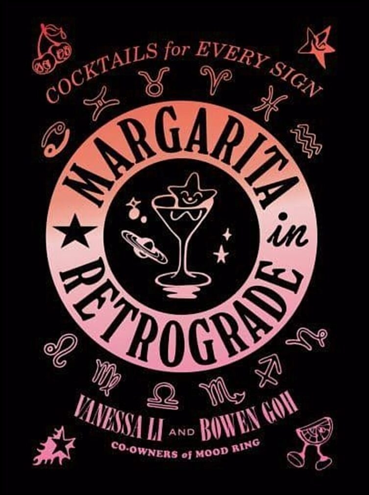 Goh, Bowen | Margarita in Retrograde : Cocktails for Every Sign
