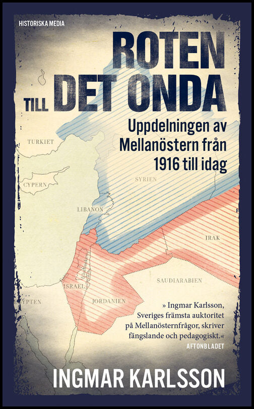 Karlsson, Ingmar | Roten till det onda : Uppdelningen av Mellanöstern 1916-2016