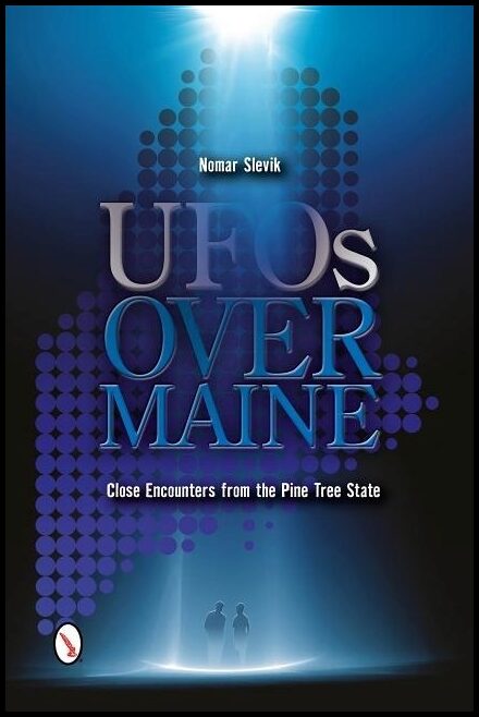 Nomar Slevik | Ufos Over Maine : Close Encounters from the Pine Tree State