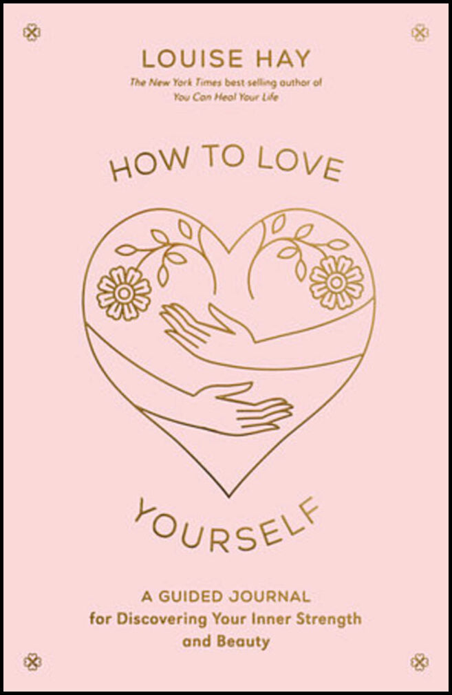 How to Love Yourself: A Guided Journal for by Hay, Louise