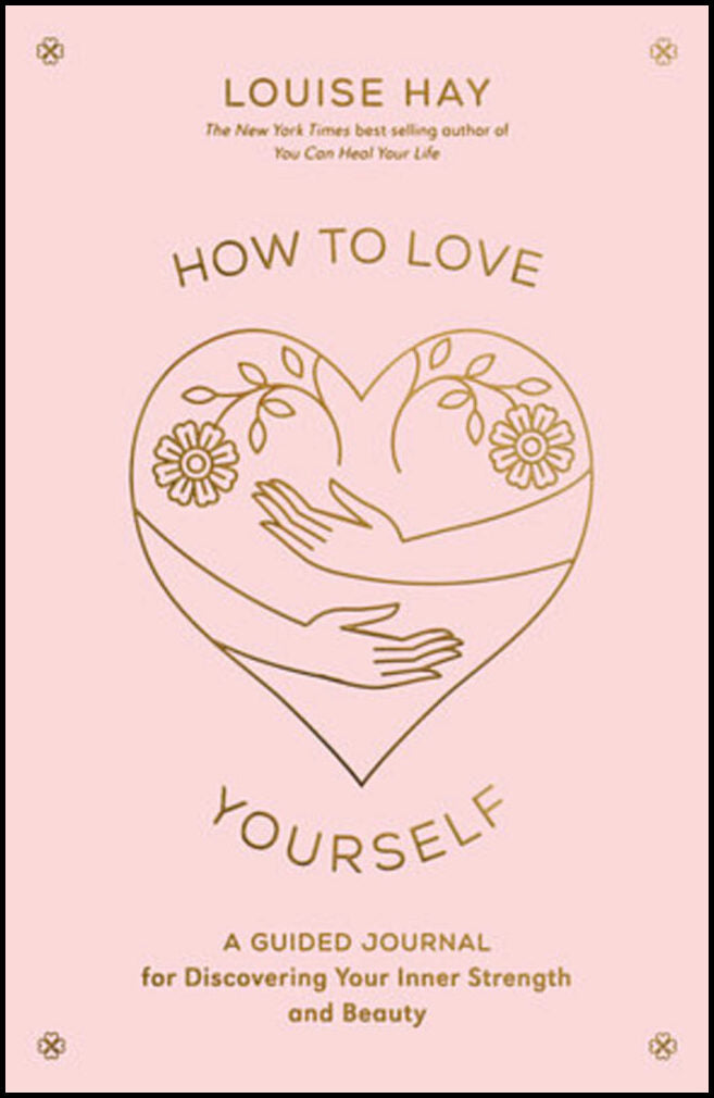 Hay, Louise | How to Love Yourself a Guided Journal for Discovering Your Inner Strength : Diary