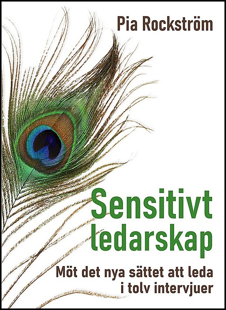 Rockström, Pia | Sensitivt ledarskap : Möt det nya sättet att leda i tolv intervjuer.