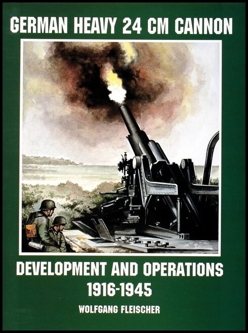 Fleischer, Wolfgang | German heavy 24 cm cannon : Development and operations 1916-1945