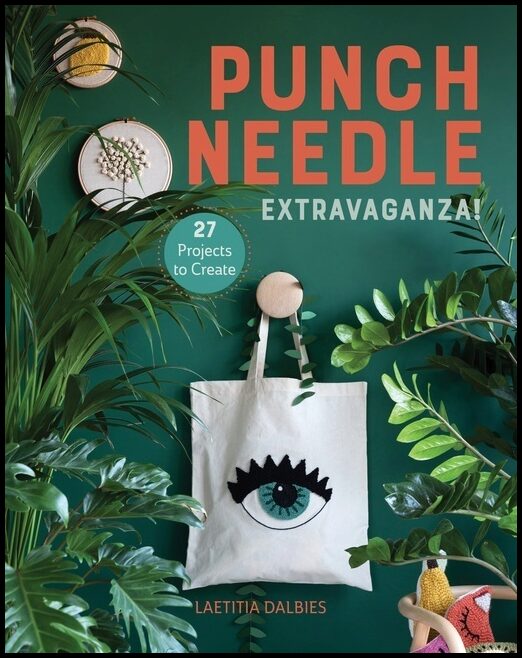 Laetitia Dalbies | Punch Needle Extravaganza! : 27 Projects to Create