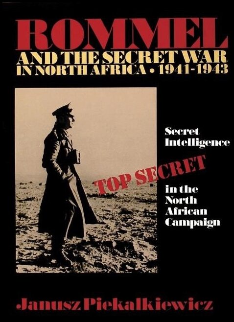 Janusz Piekalkiewicz | Rommel And The Secret War In North Africa