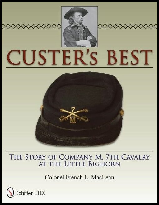 Maclean, French L. | Custers best : The story of company m, 7th cavalry at the little bighorn