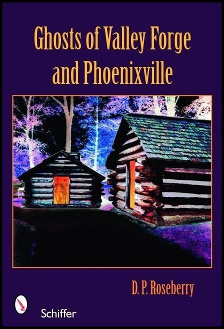Roseberry, Dinah | Ghosts of valley forge and phoenixville