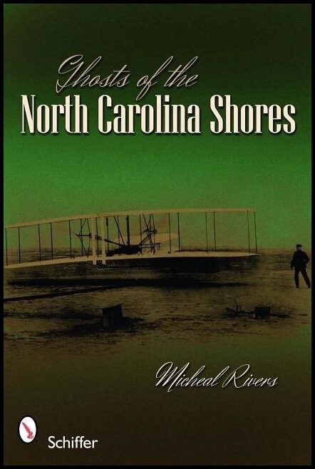 Micheal Rivers | Ghosts Of The North Carolina Shores