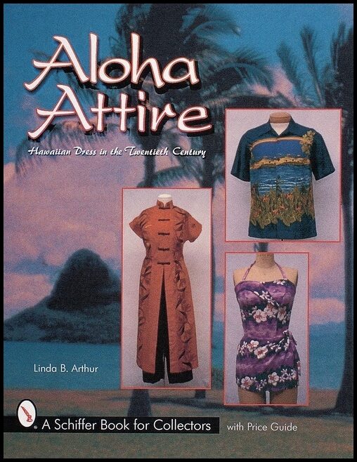 Linda B. Arthur | Aloha Attire : Hawaiian Dress in the Twentieth Century