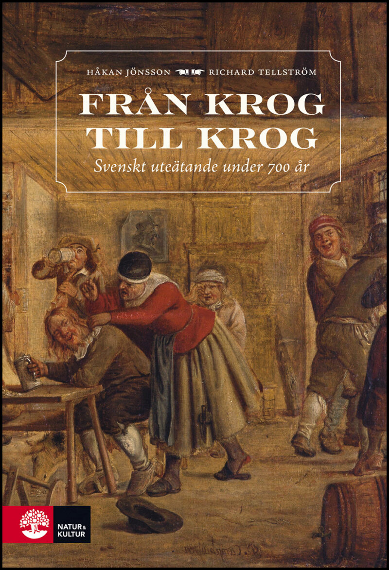 Jönsson, Håkan| Tellström, Richard | Från krog till krog : Svenskt uteätande under 700 år