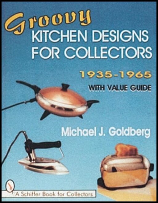 Michael J. Goldberg | Groovy Kitchen Designs For Collectors 1935-1965
