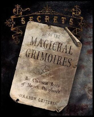 Leitch, Aaron | Secrets of the Magickal Grimoires : The Classical Texts of Magick Deciphered