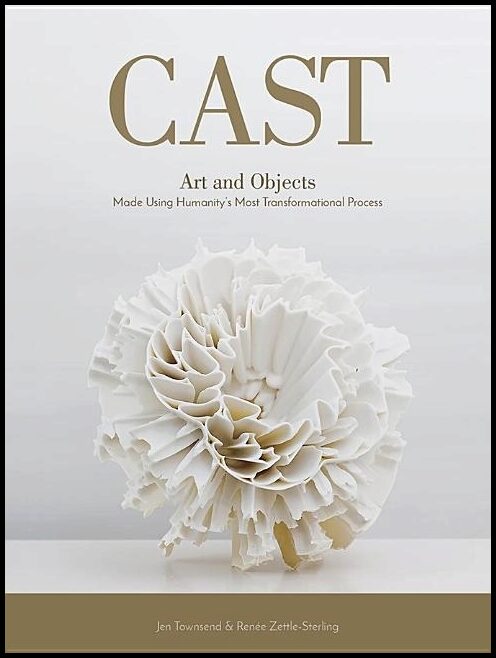 Zettle-sterling, Renee | Cast : Art and objects made using humanitys most transformational process