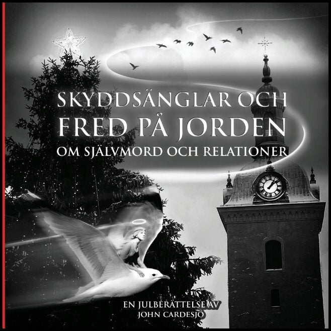Cardesjö, John | Skyddsänglar och fred på jorden : Om självmord och relationer - en julberättelse