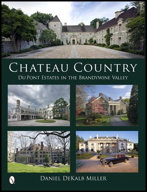 Daniel DeKalb Miller | Chateau Country : Du Pont Estates in the Brandywine Valley
