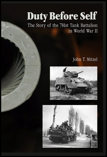John T. Mitzel | Duty Before Self : The Story Of The 781st Tank Battalion In W