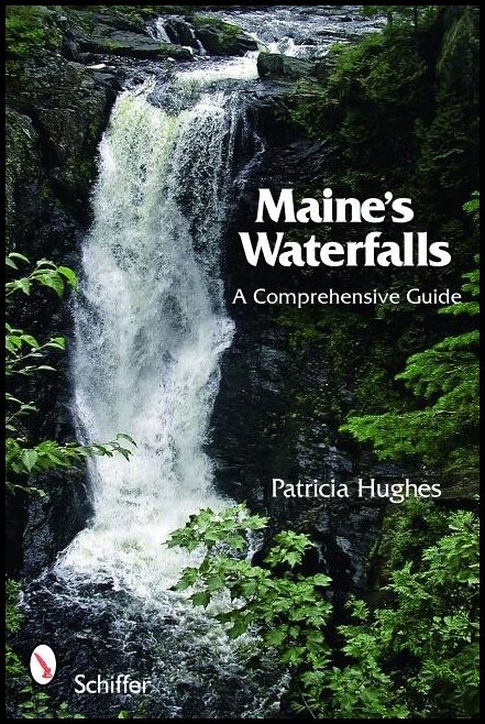 Patricia Hughes | Maine's Waterfalls : A Comprehensive Guide