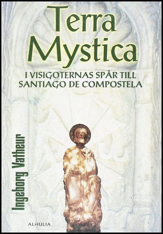Vatheur, Ingeborg | Terra Mystica : I visigoternas spår till Santiago de Compostela