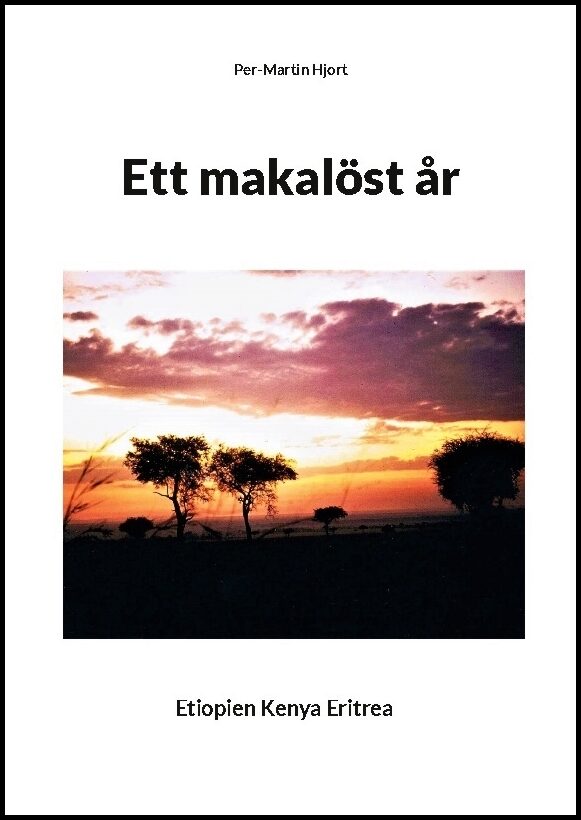 Hjort, Per-Martin | Ett makalöst år : Etiopien, Kenya, Eritrea