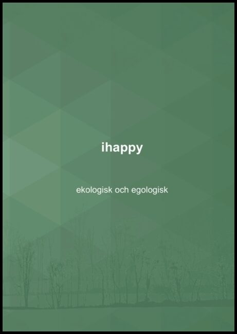 Windahl, Nalle | ihappy : Ekologisk och egologisk