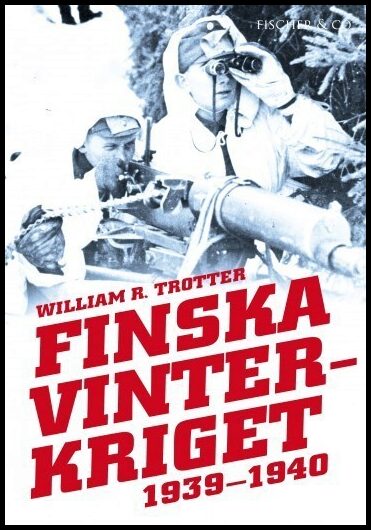 Trotter, William R. | Finska vinterkriget 1939-1940
