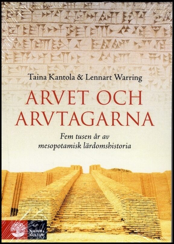 Kantola, Taina| Warring, Lennart | Arvet och arvtagarna : Fem tusen år av mesopotamisk lärdomshistoria