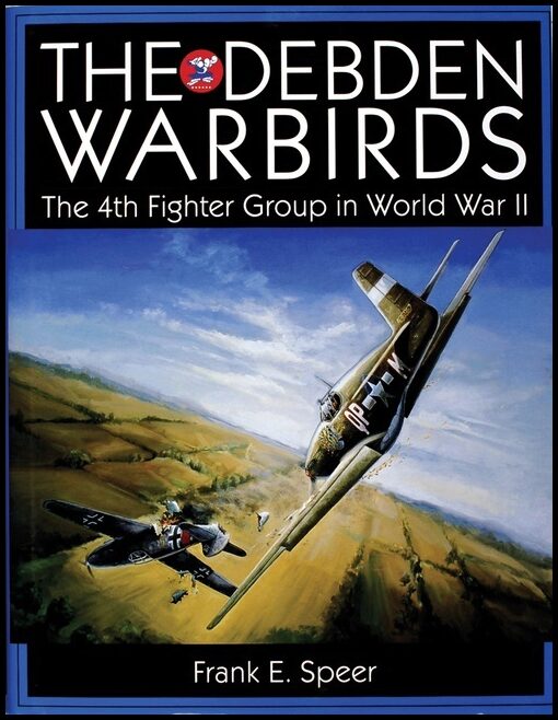 Speer, Frank E. | Debden warbirds : The 4th fighter group in world war ii