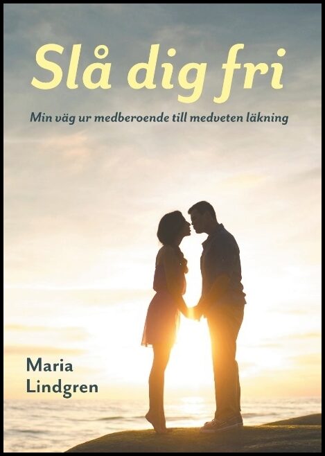 Lindgren, Maria | Slå dig fri : Min väg från medberoende till medveten läkning