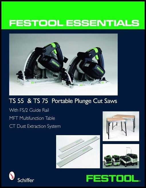Schiffer Publishing, Ltd. | Festool (r) essentials : Ts 55 & ts 75 portable plunge saws - with fs/2 guid
