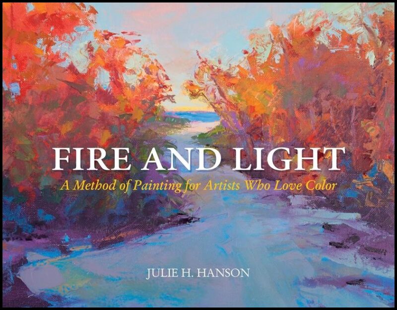 Hanson, Julie | Fire & light : A method of painting for artists who love color