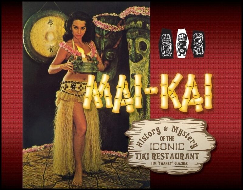 Tim Glazner | Mai-Kai : History and Mystery of the Iconic Tiki Restaurant