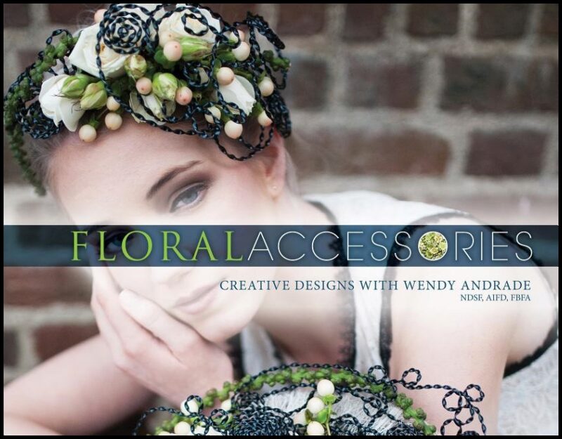 Andrade, Wendy | Floral accessories : Creative designs with wendy andrade, ndsf, aifd, fbfa