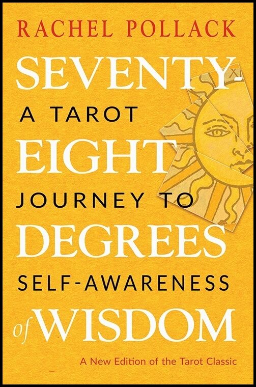 Rachel, Pollack | Seventy-Eight Degrees of Wisdom : A Tarot Journey to Self-Awareness (A New Edition of the Tarot Classic)