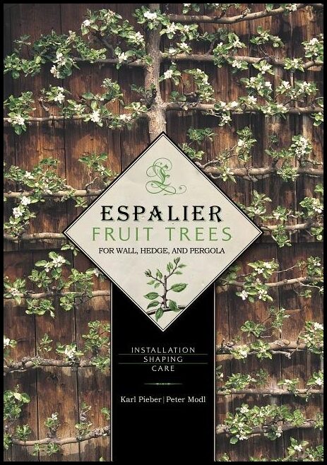 Modl, Peter | Espalier fruit trees for wall, hedge & pergola : Installation * shaping * c