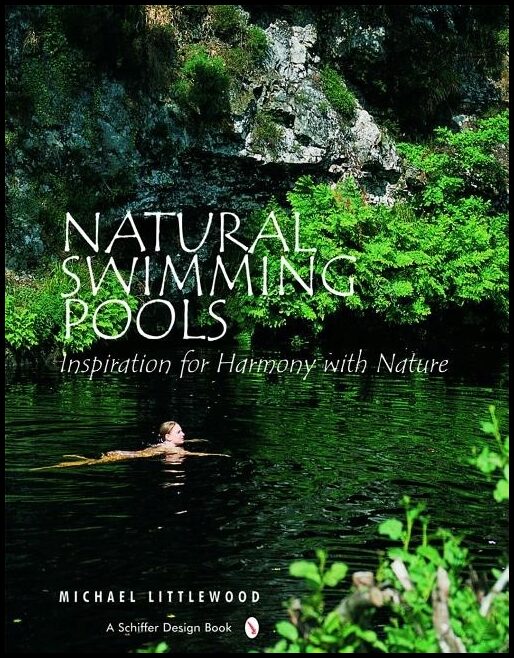 Littlewood, Michael | Natural swimming pools : Inspiration for harmony with nature