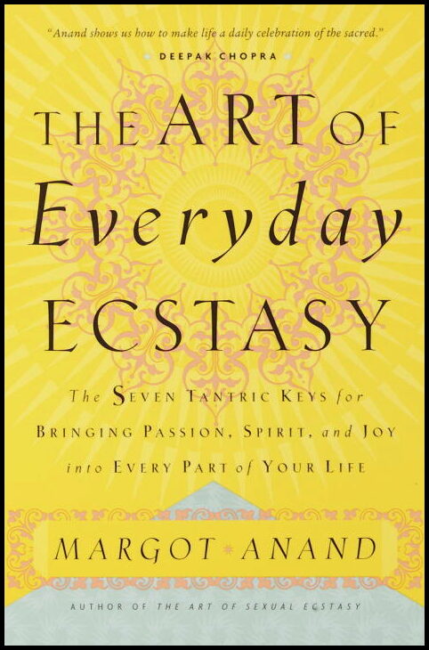 Anand, Margot | The Art of Everyday Ecstasy