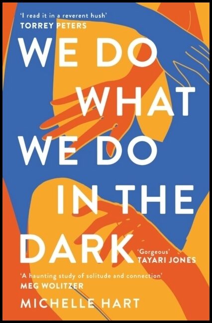 Hart, Michelle | We Do What We Do in the Dark : 'A haunting study of solitude and connection