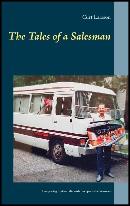 Larsson, Curt | The tales of a salesman : Emigrating to Australia with unexpected adventure