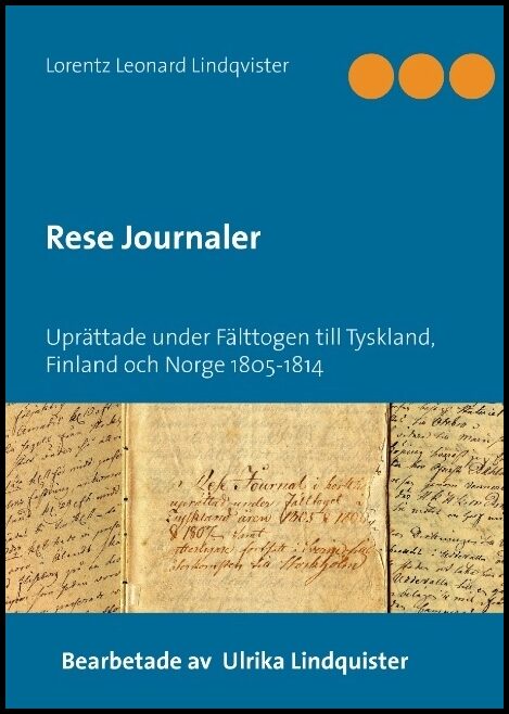 Lindqvister, Lorentz Leonard | Rese journaler : Uprättade under fälttogen till Tyskland, Finland och och Norge 1805-1814
