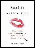 Violet Blue | Seal It With A Kiss : Tips, Tricks, and Techniques for Delivering the Knockout Kiss