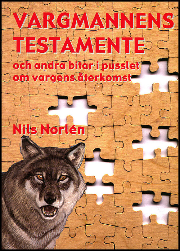 Norlén, Nils | Vargmannens testamente : Och andra bitar i pusslet om vargens återkomst
