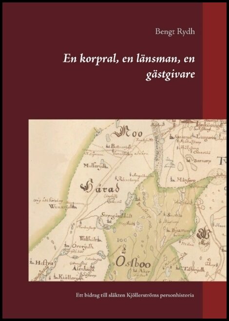 Rydh, Bengt | En korpral, en länsman, en gästgivare : Ett bidrag till släkten Kjöllerströms personhistoria