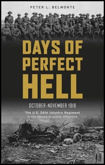 Belmonte, Peter L. | Days of perfect hell : The u.s. 26th infantry regiment in the meuse-argonne